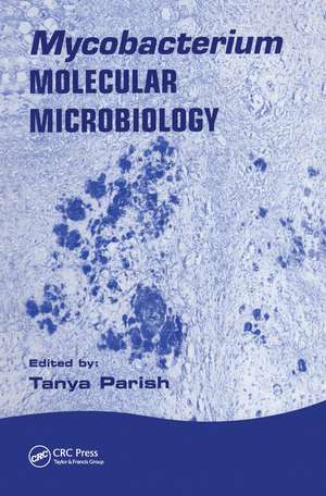 Mycobacterium: Molecular Microbiology de Tanya Parish