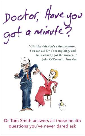 Doctor Have You Got a Minute? de DR. TOM SMITH