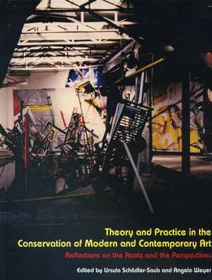 Theory and Practice in the Conservation of Modern and Contemporary Art: Reflections of the International Symposium Held 13-14 January 2009 at the Univ de Ursula Schadler-Saub