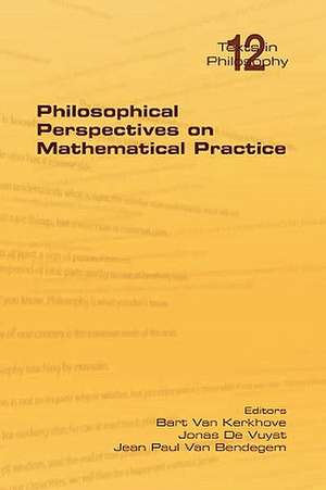 Philosophical Perspectives on Mathematical Practice de Jonas De Vuyst