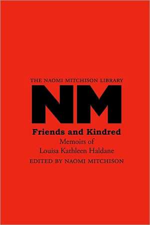 Friends and Kindred: Memoirs of Louisa Kathleen Haldane de Louisa Kathleen Haldane