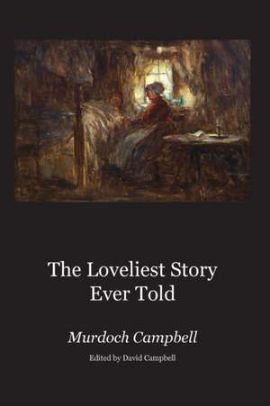 The Loveliest Story Ever Told de Murdoch Campbell