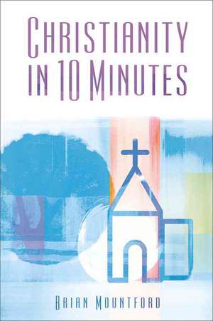 Christianity in 10 Minutes de Brian Mountford