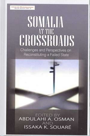 Somalia at the Crossroads: Challenges and Perspectives in Reconstituting a Failed State (Hb) de Abdulahi A. Osman