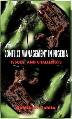 Conflict Management in Nigeria: Issues and Challenges de Oshita O. Oshita