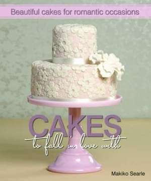 Searle, M: Cakes to Fall in Love With de Makiko Searle