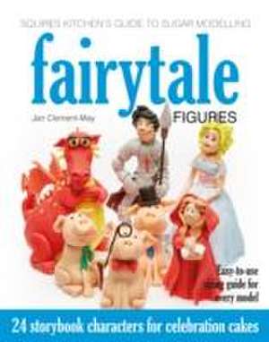 Squires Kitchen's Guide to Sugar Modelling: Fairytale Figures de Jan Clement-May