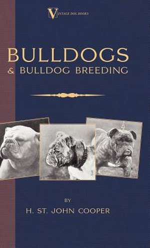 Bulldogs and Bulldog Breeding de H. St John Cooper