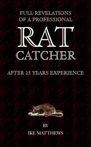 Full Revelations of a Professional Rat-Catcher After 25 Years' Experience de Ike Williams