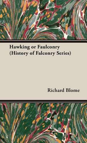 Hawking or Faulconry (History of Falconry Series) de Richard Blome