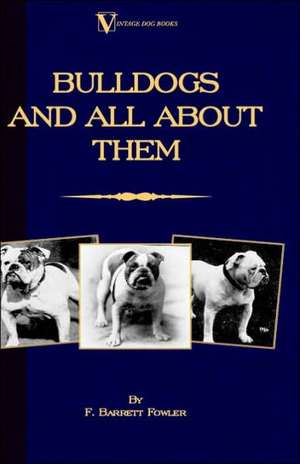 Bulldogs and All about Them: Bulldog/French Bulldog de F. Barrett Fowler