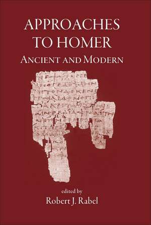 Approaches to Homer, Ancient and Modern de Robert J. Rabel