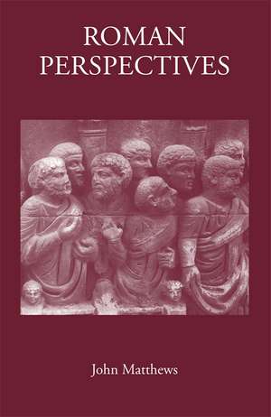 Roman Perspectives: Studies in Political and Cultural History, from the First to the Fifth Century de John Matthews