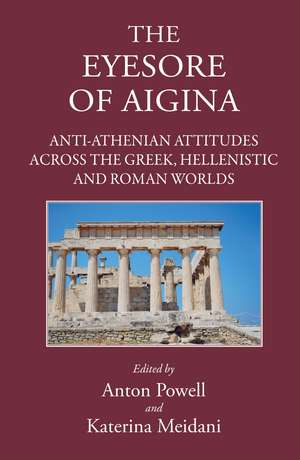 The Eyesore of Aigina: Anti-Athenian Attitudes Across the Greek, Hellenistic and Roman Worlds de Katerina Meidani