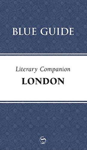 Blue Guide Literary Companion London de Robin Saikia