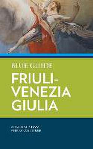 Blue Guide Friuli-Venezia Giulia de Alta Macadam