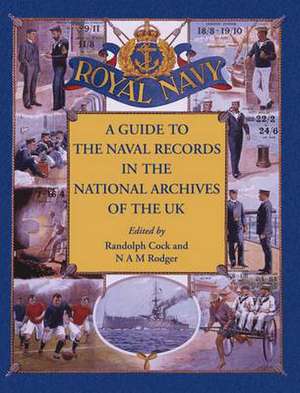 A Guide to the Naval Records in the National Archives of the UK de Randolph Cock