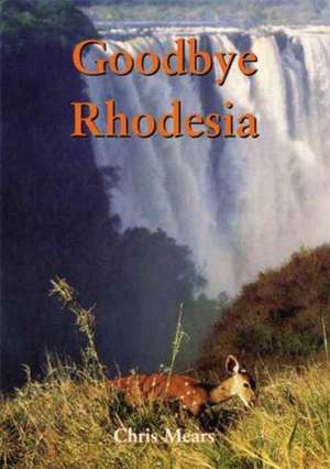 Goodbye Rhodesia de C. Mears