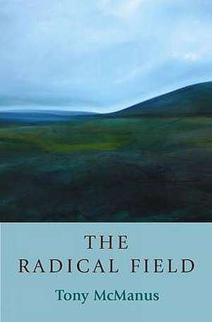 The Radical Field: Kenneth White and Geopoetics de Tony McManus