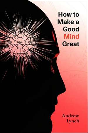 How to Make a Good Mind Great: Rural Ways of Life in Days Gone by de Andrew Lynch