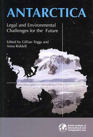 Antarctica: Legal and Environmental Challenges for the Future de Gillian Triggs