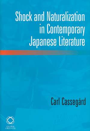 Shock and Naturalization in Contemporary Japanese Literature de Carl Cassegård