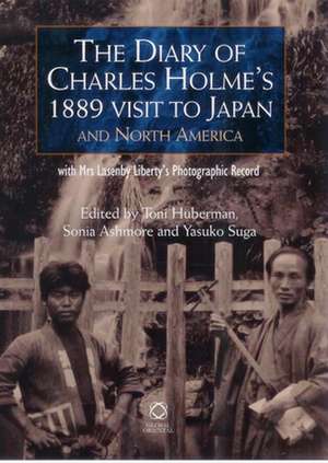 The Diary of Charles Holme's 1889 Visit to Japan and North America with Mrs Lasenby Liberty's Japan: A Photographic Record de Toni Huberman