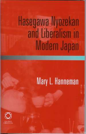 Hasegawa Nyozekan and Liberalism in Modern Japan de Mary L. Hanneman