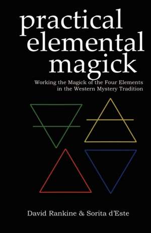 Practical Elemental Magick de Sorita D'este