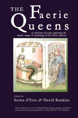 The Faerie Queens - A Collection of Essays Exploring the Myths, Magic and Mythology of the Faerie Queens de Sorita D'Este