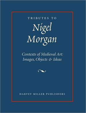 Tributes to Nigel Morgan: Images, Objects & Ideas de Julian M. Luxford