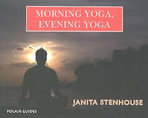 Morning Yoga, Evening Yoga de Janita Stenhouse