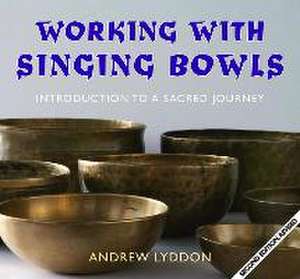 Working with Singing Bowls: Introduction to a Sacred Journey de Andrew Lyddon