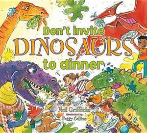 Don't Invite Dinosaurs to Dinner de Neil Griffiths