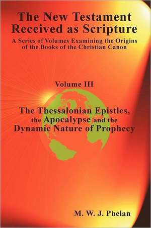 The New Testament Received as Scripture: The Thessalonian Ep de M. W. J. Phelan