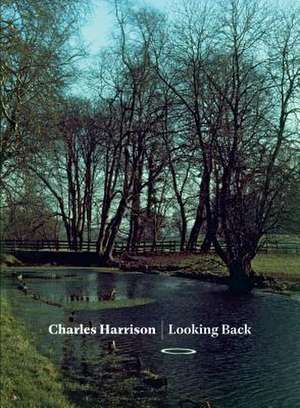 Charles Harrison: Looking Back de Charles Harrison