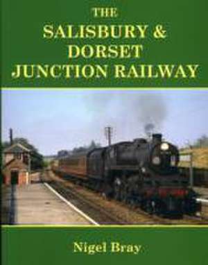 The Salisbury and Dorset Junction Railway de Nigel Bray