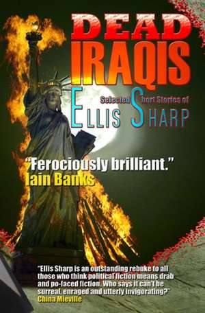 Dead Iraqis: Selected Short Stories of Ellis Sharp de Ellis Sharp