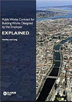 Public Works Contract for Building Works Designed by the Employer: Explained de James Howley