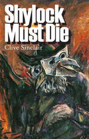 Shylock Must Die de Clive Sinclair