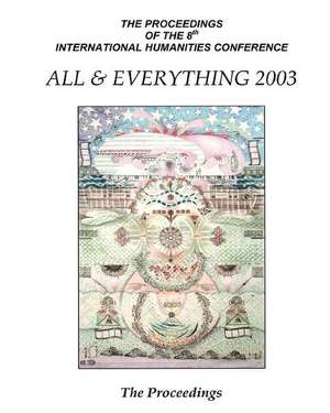 The Proceedings of the 8th International Humanities Conference: All & Everything 2003 de Ian MacFarlane