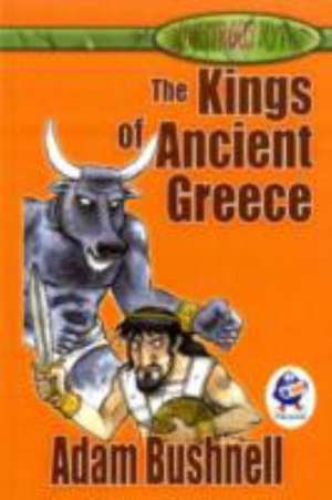 The Kings of Ancient Greece de ADAM BUSHNELL