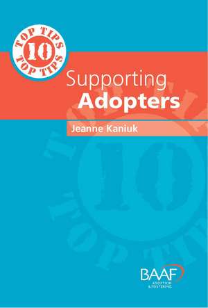 Ten Top Tips for Supporting Adopters de Jeanne Kaniuk