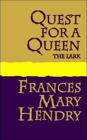 Quest for a Queen: The Lark de Frances Mary Hendry