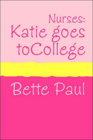 Nurses: Katie Goes to College (Large Print) de Bette Paul