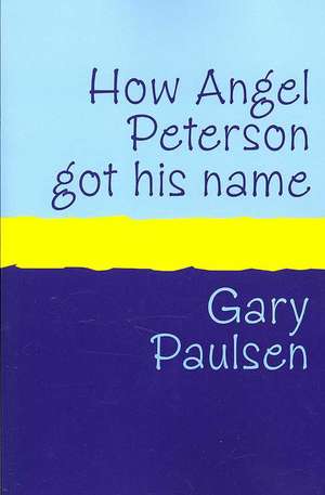 How Angel Peterson Got His Name Large Print de Gary Paulsen