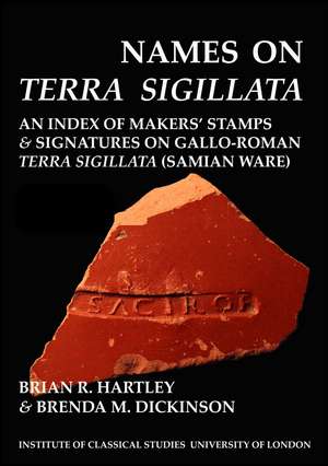 Names on Terra Sigillata. Volume 3. CERTIANUS to EXSOBANO (BICS Supplement 102.3) de Brian R. Hartley