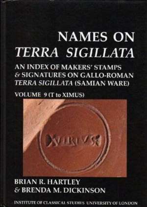 Names on Terra Sigillata. Volume 9 (T to EXIMUS) (BICS Supplement 102.9) de Brian R. Hartley