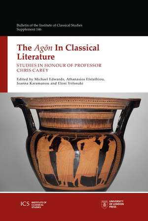 The Agon in Classical Literature: Studies in Honour of Professor Chris Carey de Michael Edwards