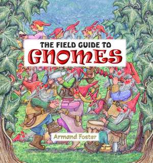 Field Guide to Gnomes de Armand Foster